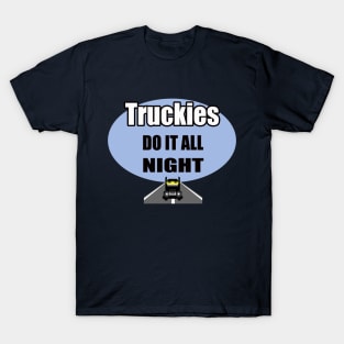 Truckies do it all night | truck driver; trucker; funny; gift for him; gift for trucker; gift for truck driver; truck driving; T-Shirt